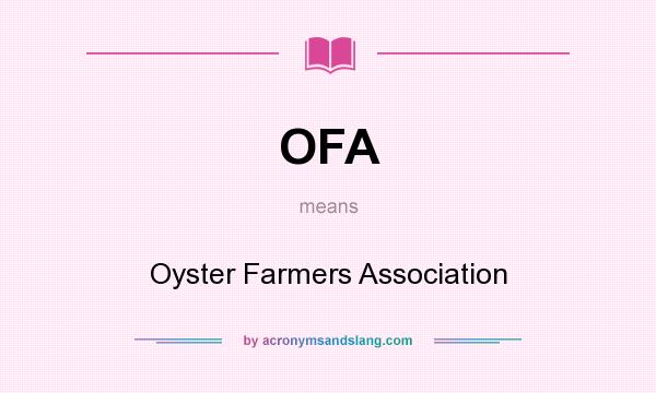 What does OFA mean? It stands for Oyster Farmers Association