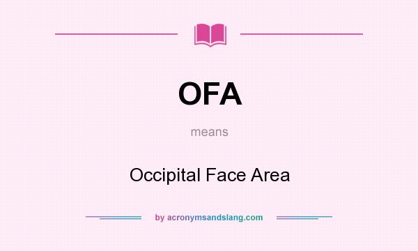 What does OFA mean? It stands for Occipital Face Area