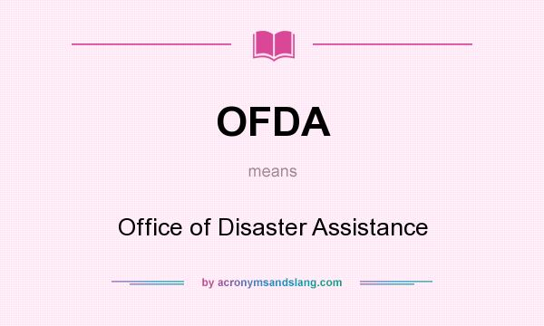 What does OFDA mean? It stands for Office of Disaster Assistance