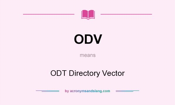 What does ODV mean? It stands for ODT Directory Vector