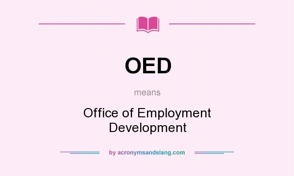 What does OED mean? It stands for Office of Employment Development