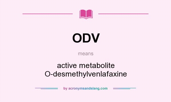 What does ODV mean? It stands for active metabolite O-desmethylvenlafaxine