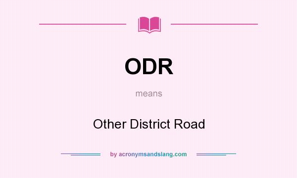 What does ODR mean? It stands for Other District Road