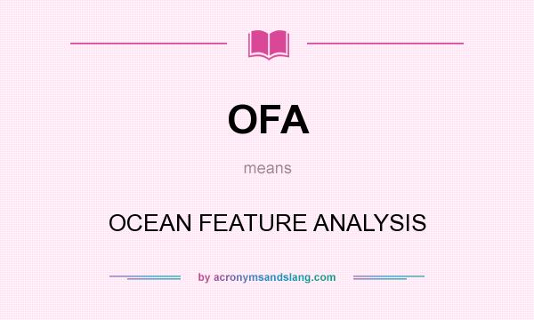 What does OFA mean? It stands for OCEAN FEATURE ANALYSIS