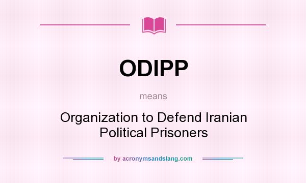 What does ODIPP mean? It stands for Organization to Defend Iranian Political Prisoners