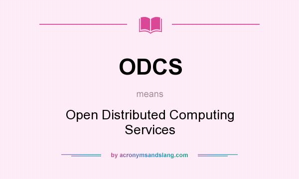 What does ODCS mean? It stands for Open Distributed Computing Services