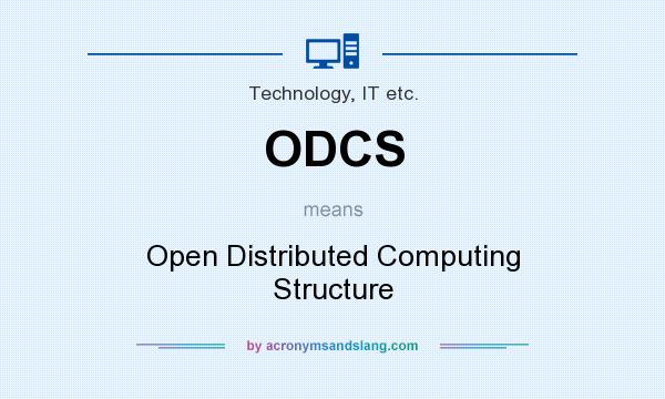 What does ODCS mean? It stands for Open Distributed Computing Structure