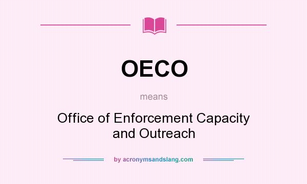 What does OECO mean? It stands for Office of Enforcement Capacity and Outreach