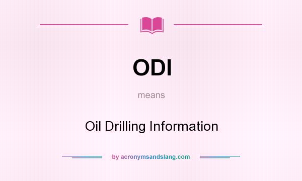 What does ODI mean? It stands for Oil Drilling Information