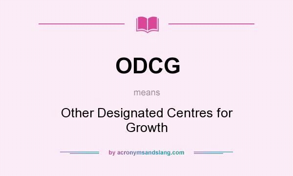 What does ODCG mean? It stands for Other Designated Centres for Growth