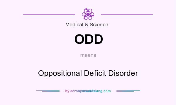 What does ODD mean? It stands for Oppositional Deficit Disorder