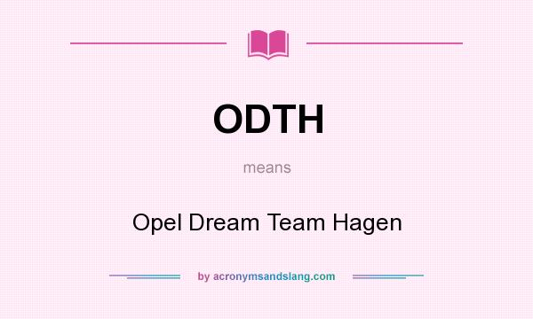 What does ODTH mean? It stands for Opel Dream Team Hagen