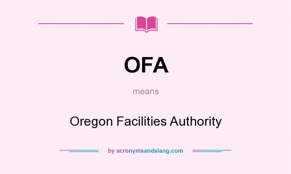 What does OFA mean? It stands for Oregon Facilities Authority