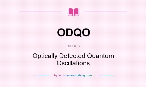 What does ODQO mean? It stands for Optically Detected Quantum Oscillations