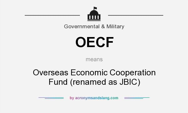 What does OECF mean? It stands for Overseas Economic Cooperation Fund (renamed as JBIC)