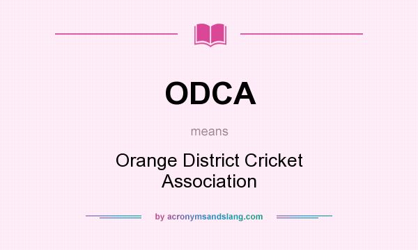 What does ODCA mean? It stands for Orange District Cricket Association