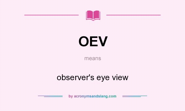 What does OEV mean? It stands for observer`s eye view