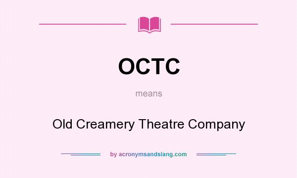 What does OCTC mean? It stands for Old Creamery Theatre Company