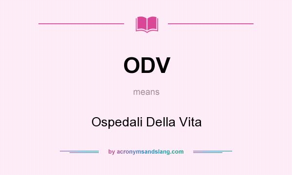 What does ODV mean? It stands for Ospedali Della Vita