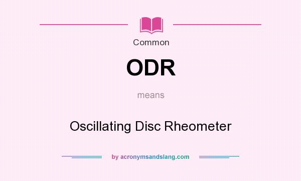 What does ODR mean? It stands for Oscillating Disc Rheometer