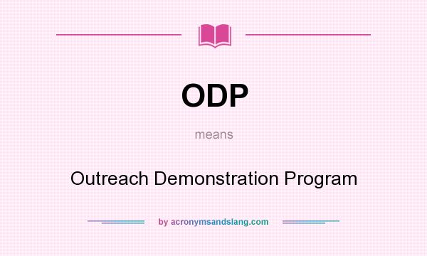 What does ODP mean? It stands for Outreach Demonstration Program