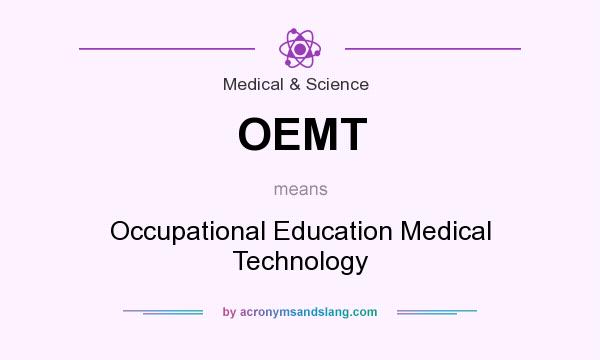 What does OEMT mean? It stands for Occupational Education Medical Technology