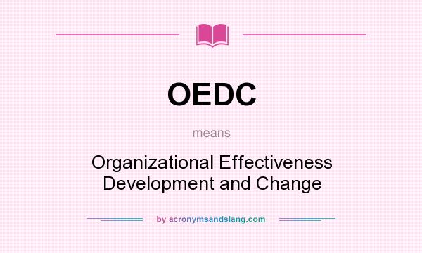 What does OEDC mean? It stands for Organizational Effectiveness Development and Change