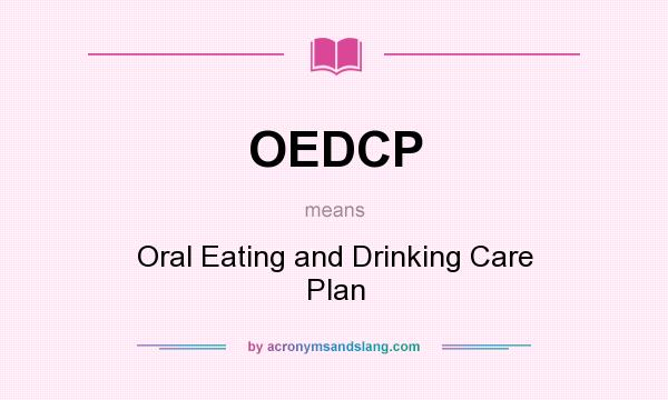 What does OEDCP mean? It stands for Oral Eating and Drinking Care Plan