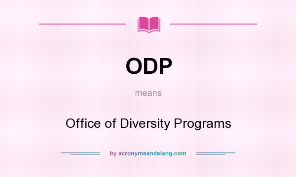 What does ODP mean? It stands for Office of Diversity Programs