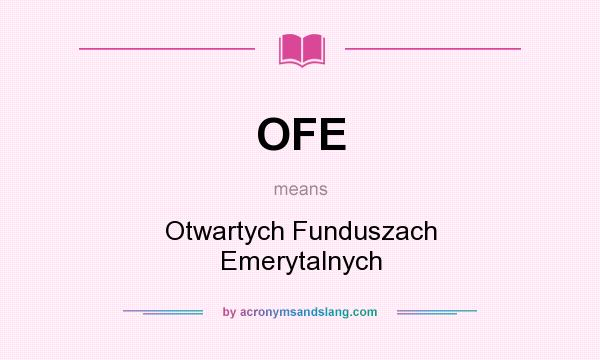 What does OFE mean? It stands for Otwartych Funduszach Emerytalnych