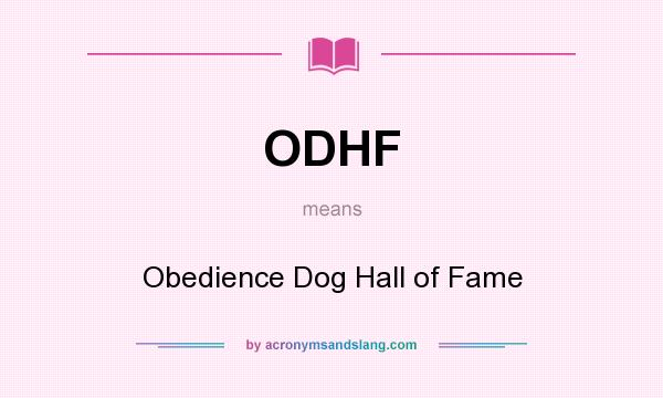 What does ODHF mean? It stands for Obedience Dog Hall of Fame
