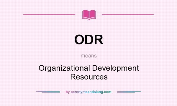 What does ODR mean? It stands for Organizational Development Resources