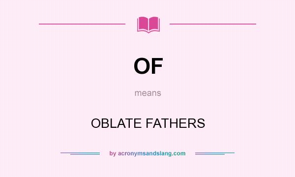 What does OF mean? It stands for OBLATE FATHERS