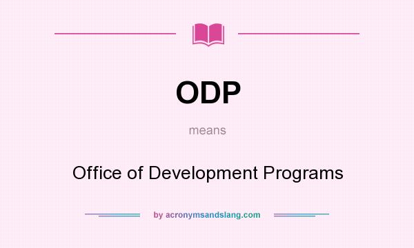 What does ODP mean? It stands for Office of Development Programs
