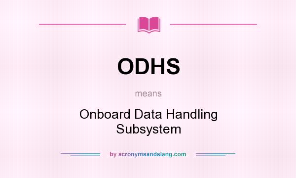 What does ODHS mean? It stands for Onboard Data Handling Subsystem