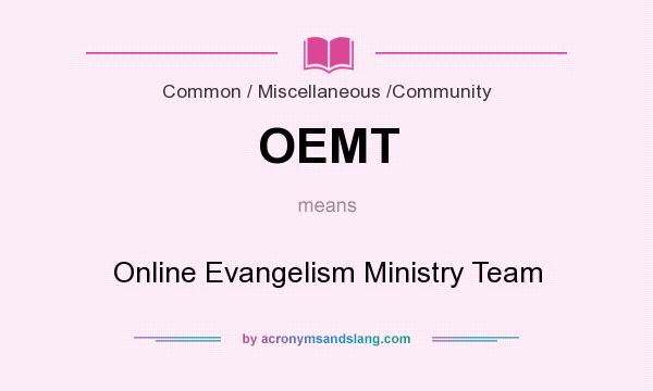 What does OEMT mean? It stands for Online Evangelism Ministry Team