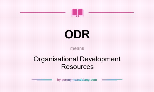 What does ODR mean? It stands for Organisational Development Resources
