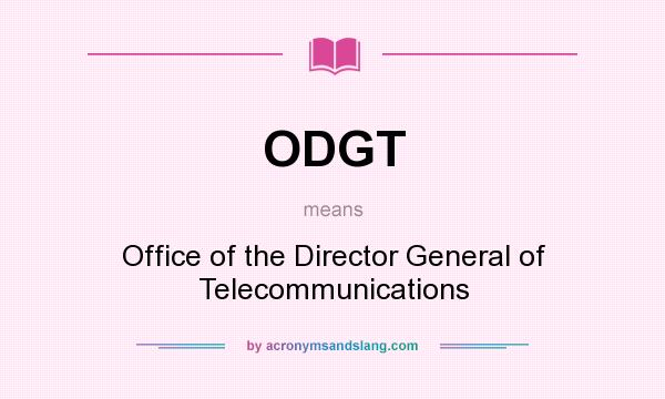 What does ODGT mean? It stands for Office of the Director General of Telecommunications