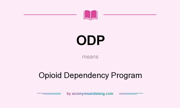 What does ODP mean? It stands for Opioid Dependency Program