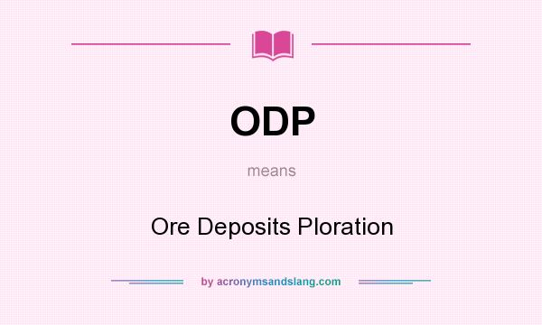 What does ODP mean? It stands for Ore Deposits Ploration