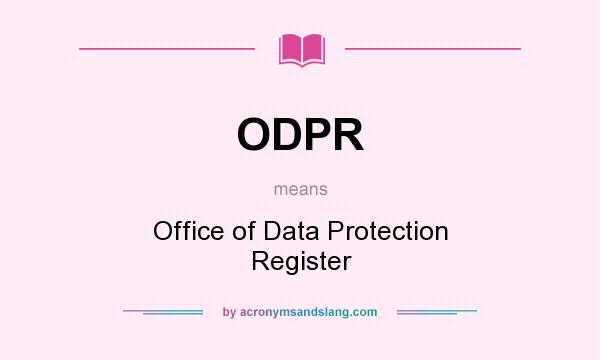 What does ODPR mean? It stands for Office of Data Protection Register