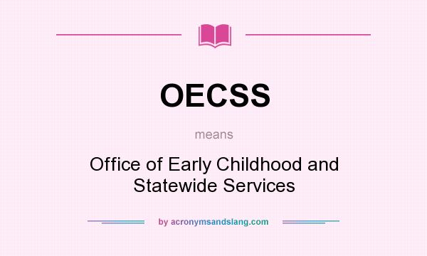What does OECSS mean? It stands for Office of Early Childhood and Statewide Services