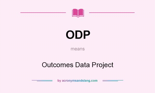 What does ODP mean? It stands for Outcomes Data Project