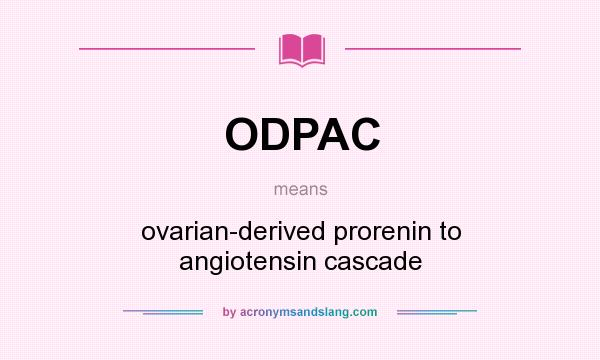 What does ODPAC mean? It stands for ovarian-derived prorenin to angiotensin cascade