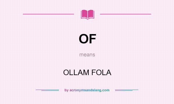 What does OF mean? It stands for OLLAM FOLA