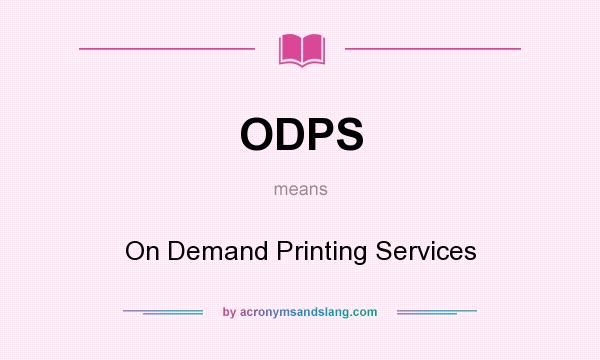 What does ODPS mean? It stands for On Demand Printing Services