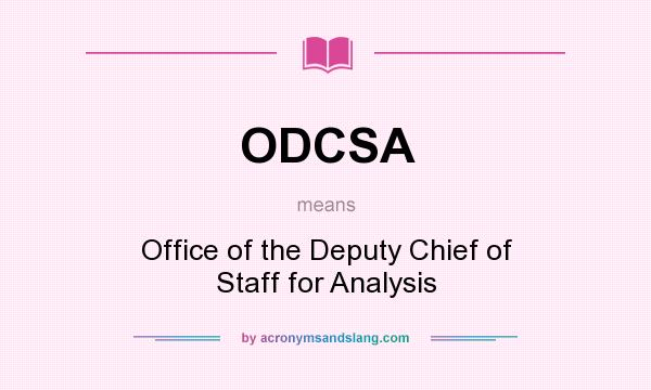 What does ODCSA mean? It stands for Office of the Deputy Chief of Staff for Analysis