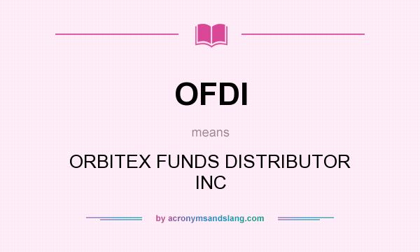 What does OFDI mean? It stands for ORBITEX FUNDS DISTRIBUTOR INC