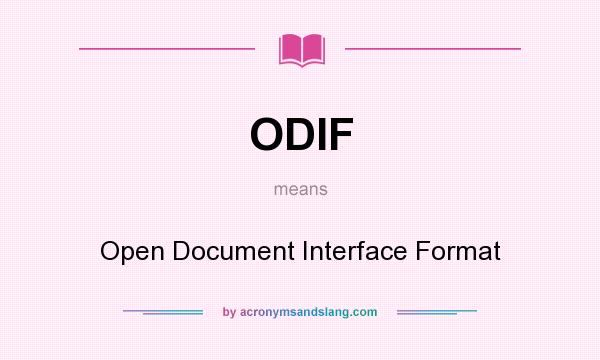 What does ODIF mean? It stands for Open Document Interface Format
