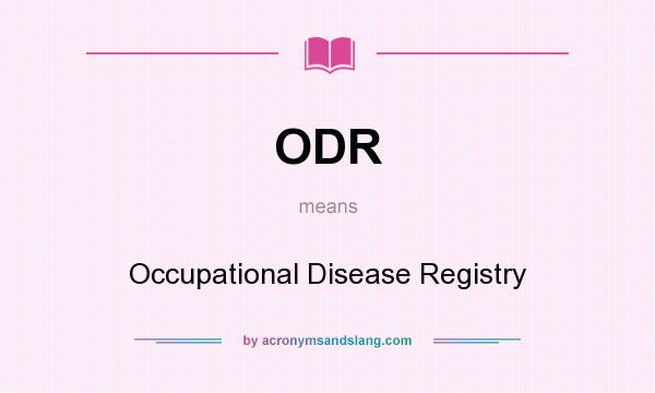 What does ODR mean? It stands for Occupational Disease Registry